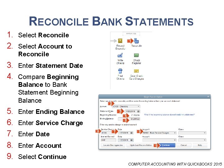 RECONCILE BANK STATEMENTS 1. Select Reconcile 2. Select Account to Reconcile 3. Enter Statement