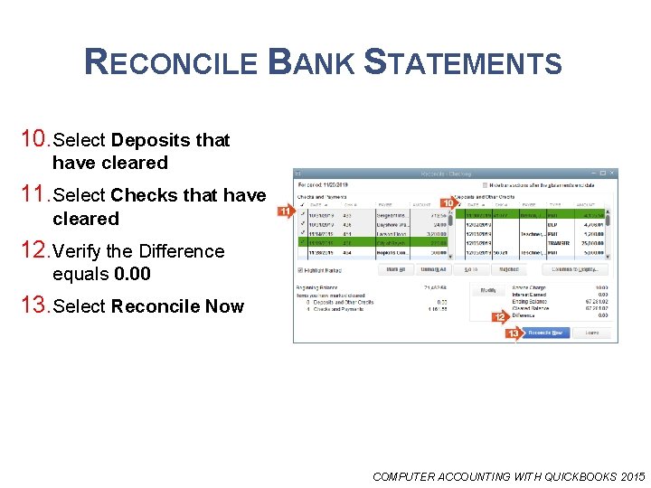 RECONCILE BANK STATEMENTS 10. Select Deposits that have cleared 11. Select Checks that have