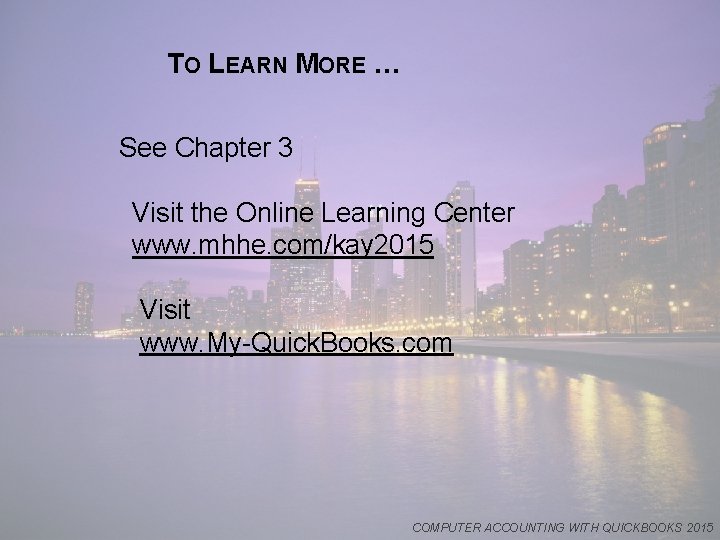 TO LEARN MORE … See Chapter 3 Visit the Online Learning Center www. mhhe.