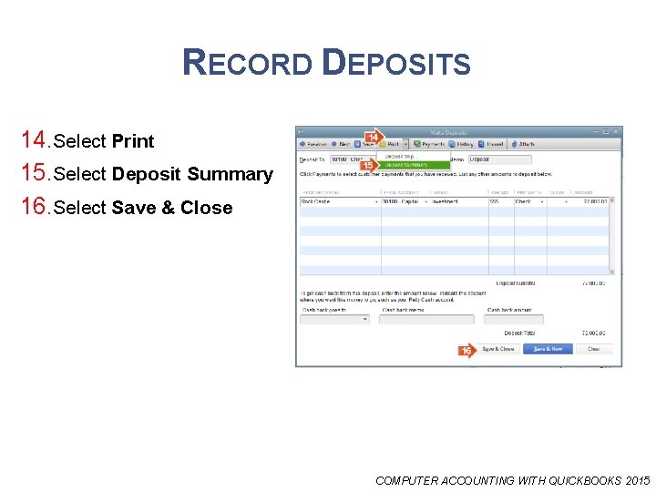 RECORD DEPOSITS 14. Select Print 15. Select Deposit Summary 16. Select Save & Close