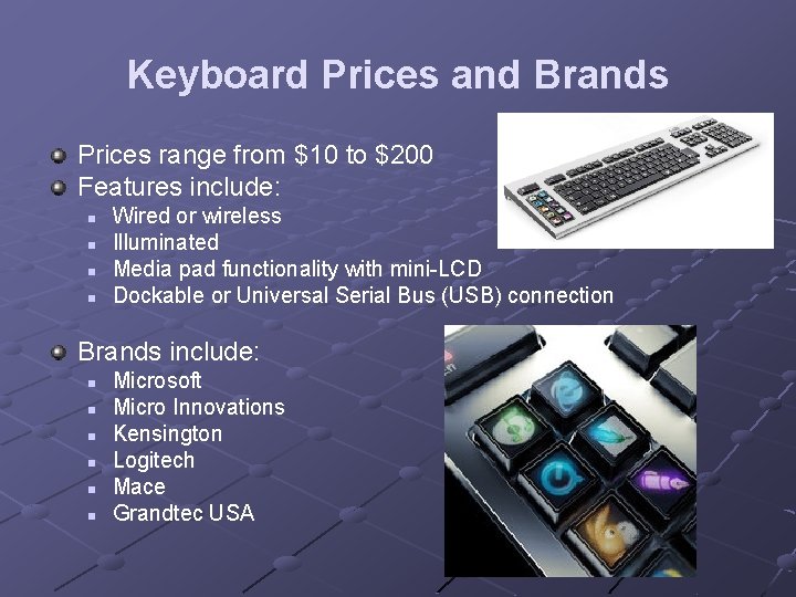 Keyboard Prices and Brands Prices range from $10 to $200 Features include: n n Keyboard Prices and Brands Prices range from $10 to $200 Features include: n n