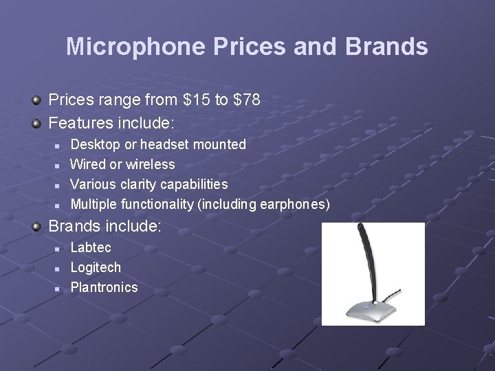 Microphone Prices and Brands Prices range from $15 to $78 Features include: n n Microphone Prices and Brands Prices range from $15 to $78 Features include: n n