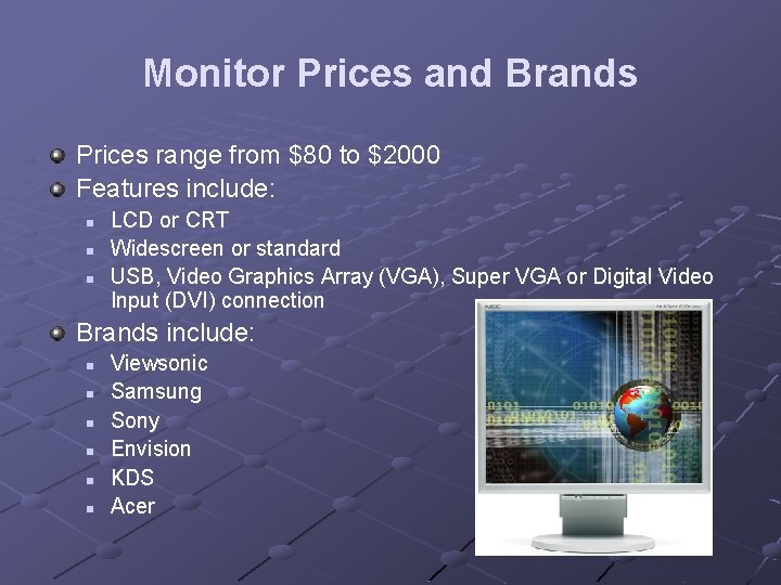Monitor Prices and Brands Prices range from $80 to $2000 Features include: n n Monitor Prices and Brands Prices range from $80 to $2000 Features include: n n