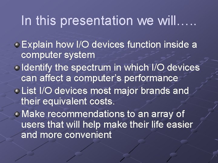 In this presentation we will…. . Explain how I/O devices function inside a computer In this presentation we will…. . Explain how I/O devices function inside a computer