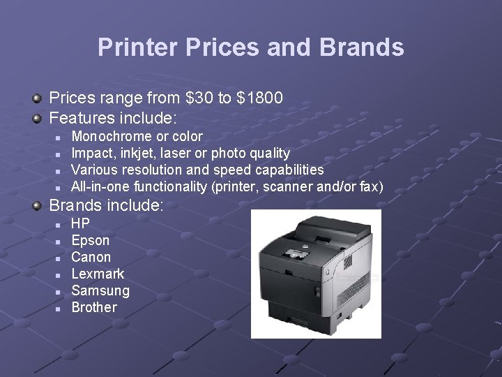 Printer Prices and Brands Prices range from $30 to $1800 Features include: n n Printer Prices and Brands Prices range from $30 to $1800 Features include: n n