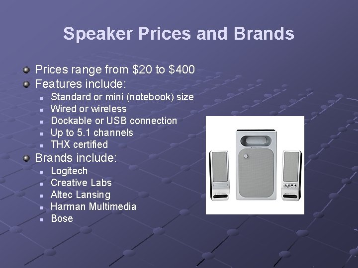 Speaker Prices and Brands Prices range from $20 to $400 Features include: n n Speaker Prices and Brands Prices range from $20 to $400 Features include: n n