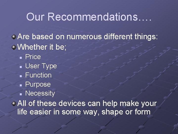 Our Recommendations…. Are based on numerous different things: Whether it be; n n n Our Recommendations…. Are based on numerous different things: Whether it be; n n n