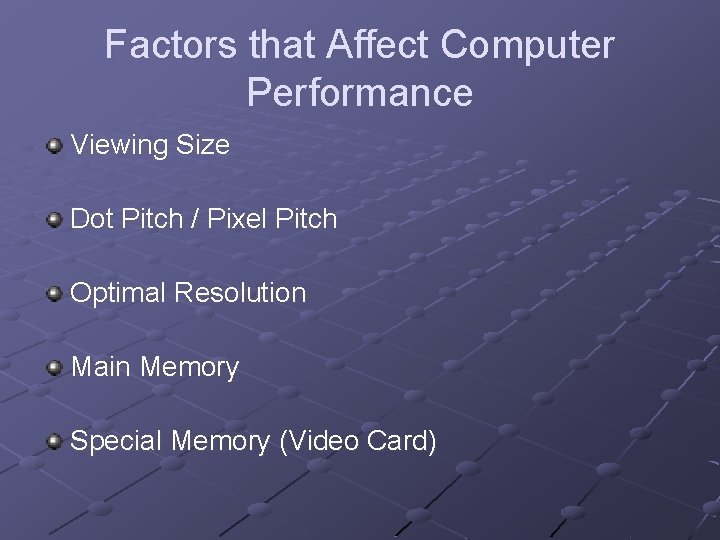 Factors that Affect Computer Performance Viewing Size Dot Pitch / Pixel Pitch Optimal Resolution Factors that Affect Computer Performance Viewing Size Dot Pitch / Pixel Pitch Optimal Resolution