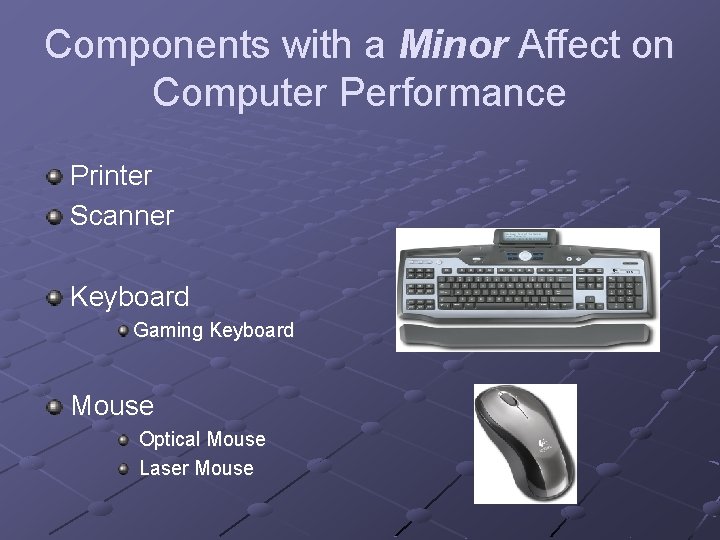Components with a Minor Affect on Computer Performance Printer Scanner Keyboard Gaming Keyboard Mouse Components with a Minor Affect on Computer Performance Printer Scanner Keyboard Gaming Keyboard Mouse