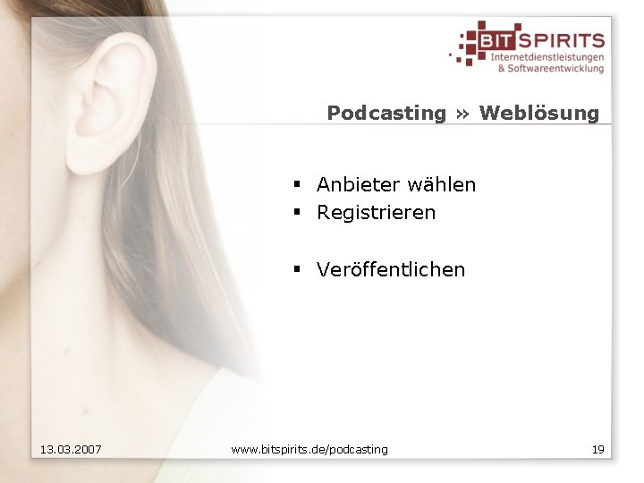 Podcasting » Weblösung § Anbieter wählen § Registrieren § Veröffentlichen 13. 03. 2007 www.