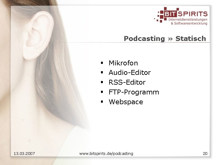 Podcasting » Statisch § § § 13. 03. 2007 Mikrofon Audio-Editor RSS-Editor FTP-Programm Webspace