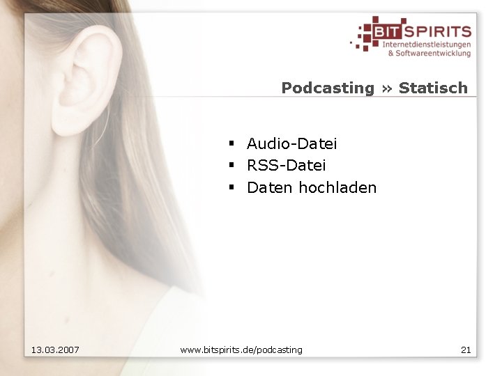 Podcasting » Statisch § Audio-Datei § RSS-Datei § Daten hochladen 13. 03. 2007 www.