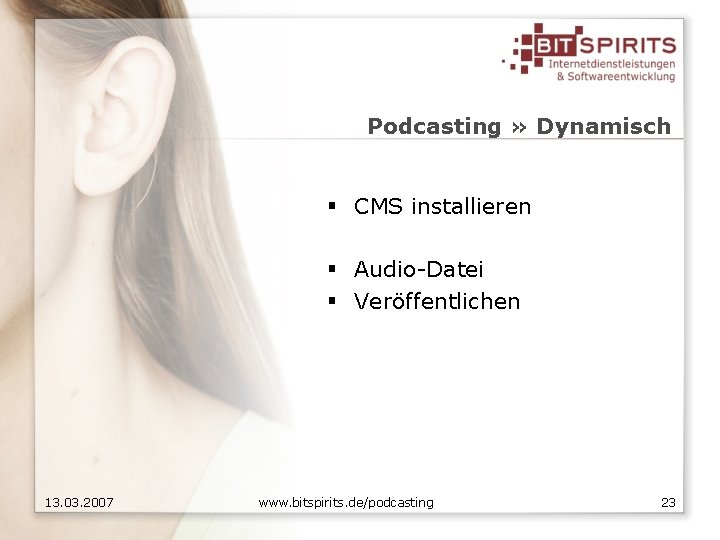 Podcasting » Dynamisch § CMS installieren § Audio-Datei § Veröffentlichen 13. 03. 2007 www.