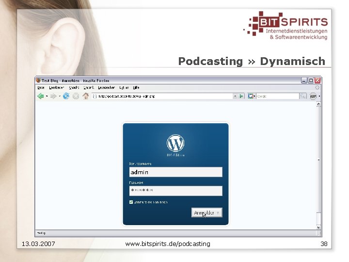 Podcasting » Dynamisch 13. 03. 2007 www. bitspirits. de/podcasting 38 