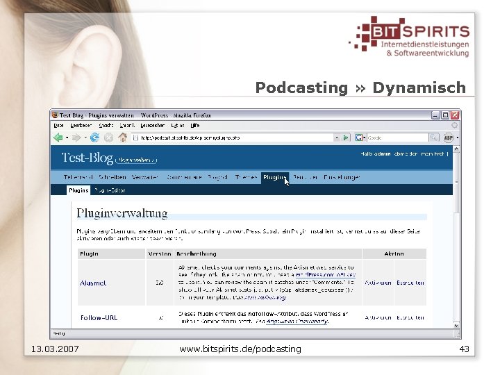 Podcasting » Dynamisch 13. 03. 2007 www. bitspirits. de/podcasting 43 