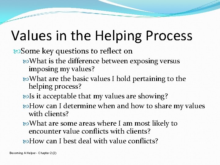 Values in the Helping Process Some key questions to reflect on What is the