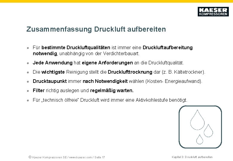 Zusammenfassung Druckluft aufbereiten ● Für bestimmte Druckluftqualitäten ist immer eine Druckluftaufbereitung notwendig, unabhängig von