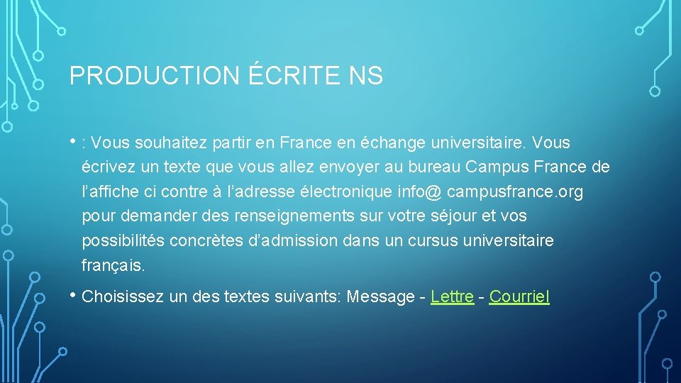 PRODUCTION ÉCRITE NS • : Vous souhaitez partir en France en échange universitaire. Vous