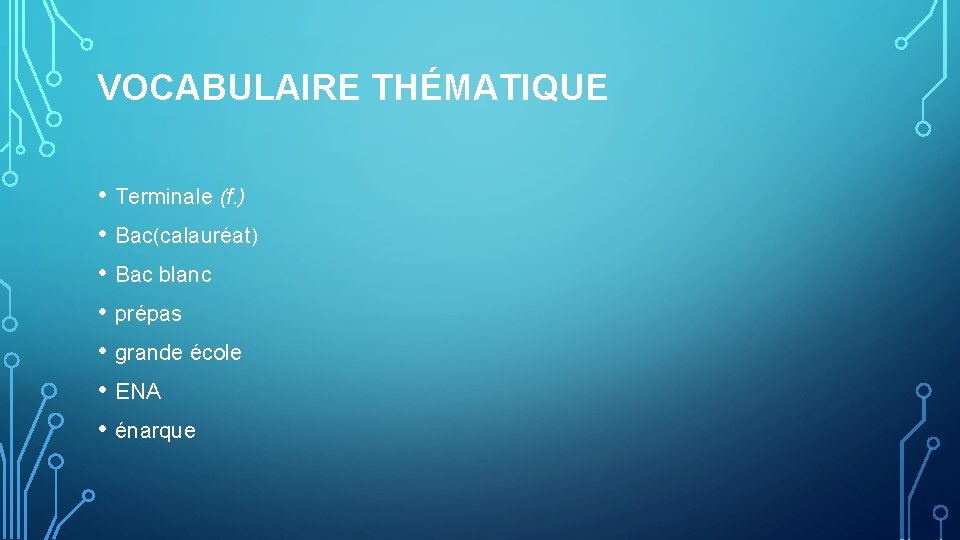 VOCABULAIRE THÉMATIQUE • Terminale (f. ) • Bac(calauréat) • Bac blanc • prépas •