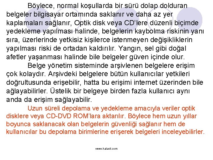 Böylece, normal koşullarda bir sürü dolap dolduran belgeler bilgisayar ortamında saklanır ve daha az