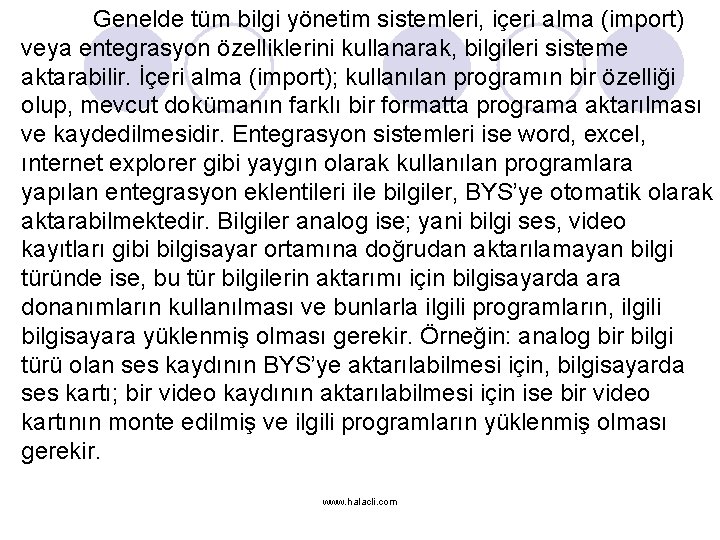 Genelde tüm bilgi yönetim sistemleri, içeri alma (import) veya entegrasyon özelliklerini kullanarak, bilgileri sisteme