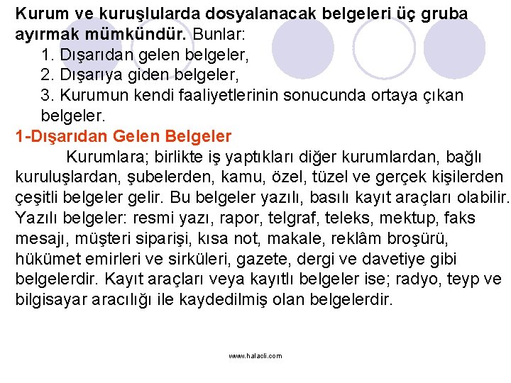 Kurum ve kuruşlularda dosyalanacak belgeleri üç gruba ayırmak mümkündür. Bunlar: 1. Dışarıdan gelen belgeler,