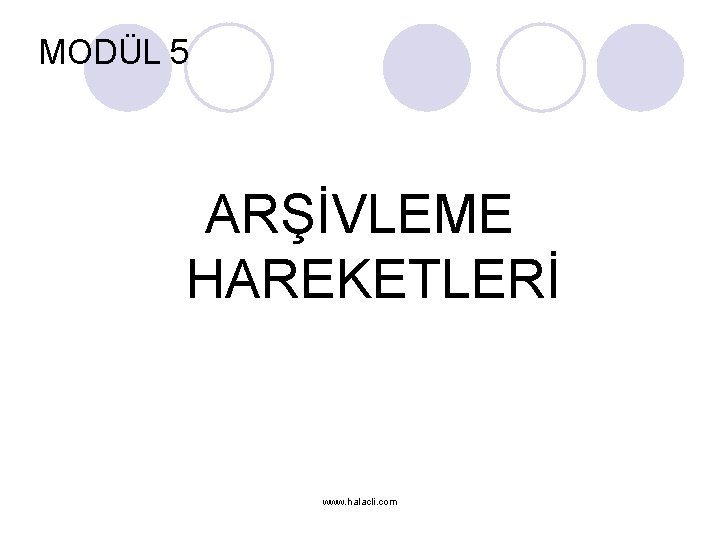 MODÜL 5 ARŞİVLEME HAREKETLERİ www. halacli. com 