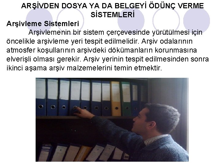 ARŞİVDEN DOSYA YA DA BELGEYİ ÖDÜNÇ VERME SİSTEMLERİ Arşivleme Sistemleri Arşivlemenin bir sistem çerçevesinde