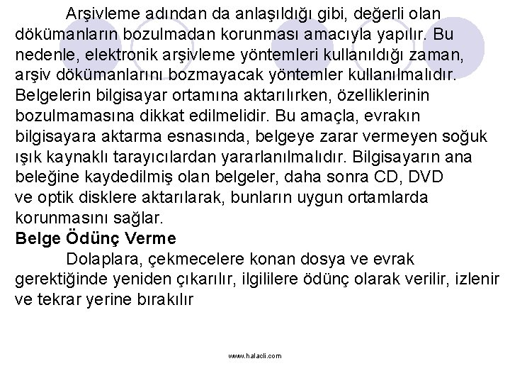 Arşivleme adından da anlaşıldığı gibi, değerli olan dökümanların bozulmadan korunması amacıyla yapılır. Bu nedenle,