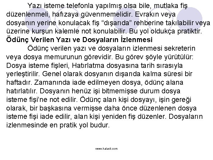 Yazı isteme telefonla yapılmış olsa bile, mutlaka fiş düzenlenmeli, hafızaya güvenmemelidir. Evrakın veya dosyanın