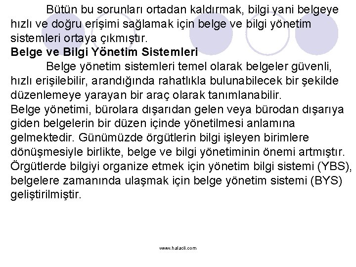 Bütün bu sorunları ortadan kaldırmak, bilgi yani belgeye hızlı ve doğru erişimi sağlamak için