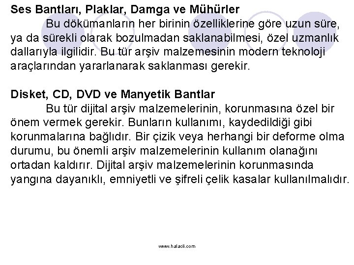 Ses Bantları, Plaklar, Damga ve Mühürler Bu dökümanların her birinin özelliklerine göre uzun süre,