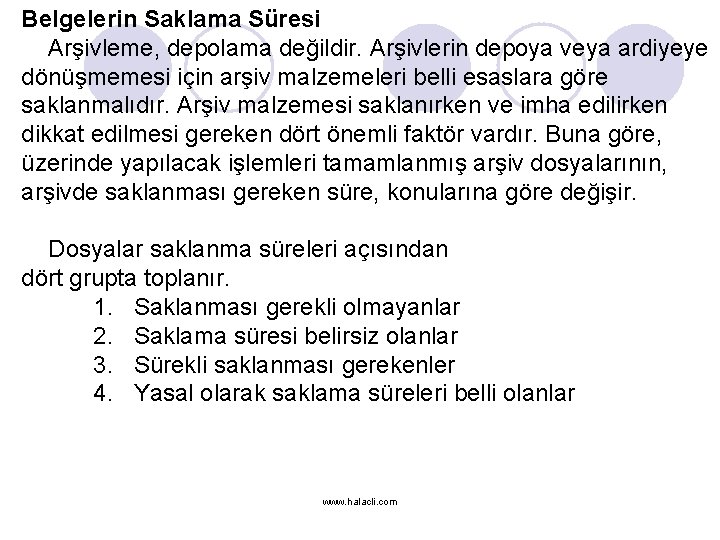 Belgelerin Saklama Süresi Arşivleme, depolama değildir. Arşivlerin depoya veya ardiyeye dönüşmemesi için arşiv malzemeleri