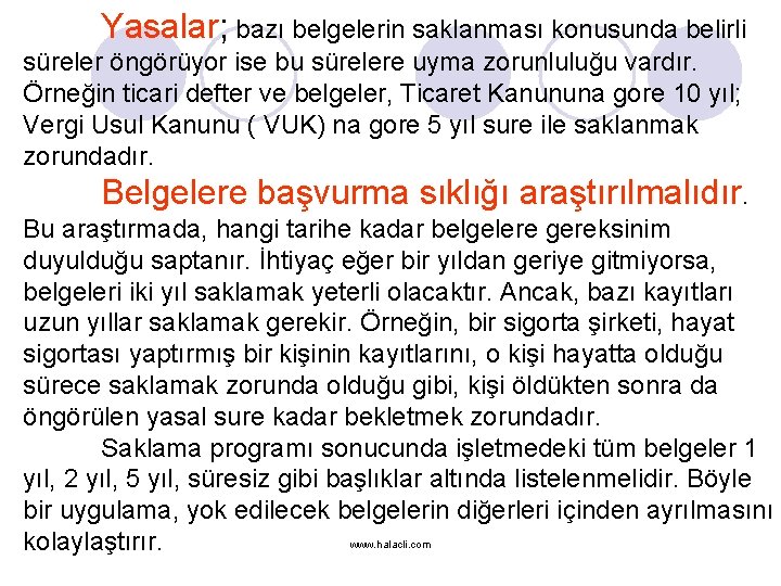 Yasalar; bazı belgelerin saklanması konusunda belirli süreler öngörüyor ise bu sürelere uyma zorunluluğu vardır.