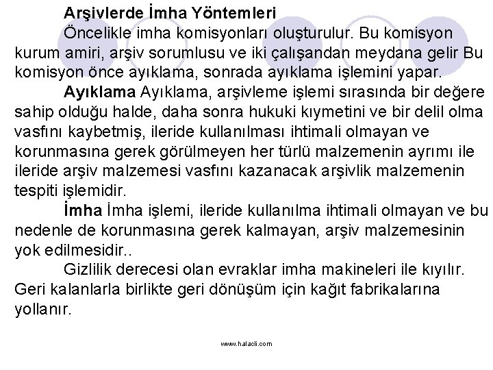 Arşivlerde İmha Yöntemleri Öncelikle imha komisyonları oluşturulur. Bu komisyon kurum amiri, arşiv sorumlusu ve