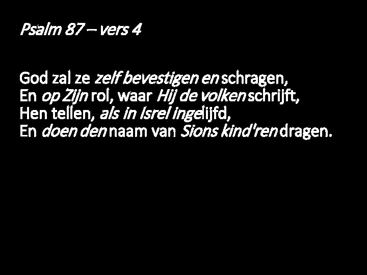 Psalm 87 – vers 4 God zal ze zelf bevestigen en schragen, En op