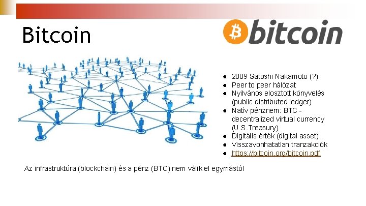 Bitcoin ● 2009 Satoshi Nakamoto (? ) ● Peer to peer hálózat ● Nyilvános