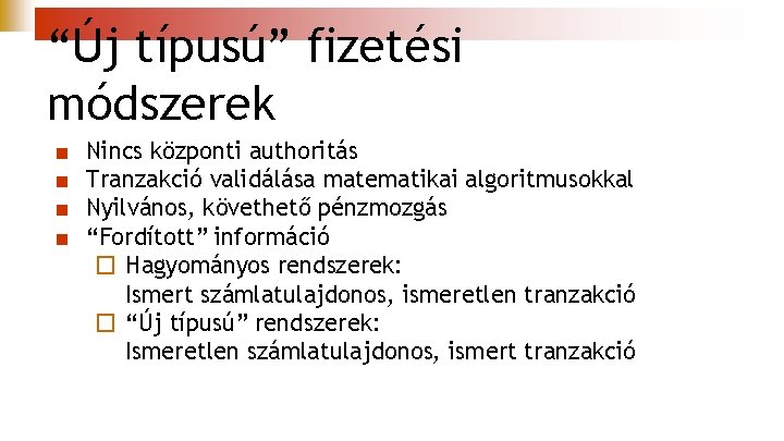 “Új típusú” fizetési módszerek ■ ■ Nincs központi authoritás Tranzakció validálása matematikai algoritmusokkal Nyilvános,