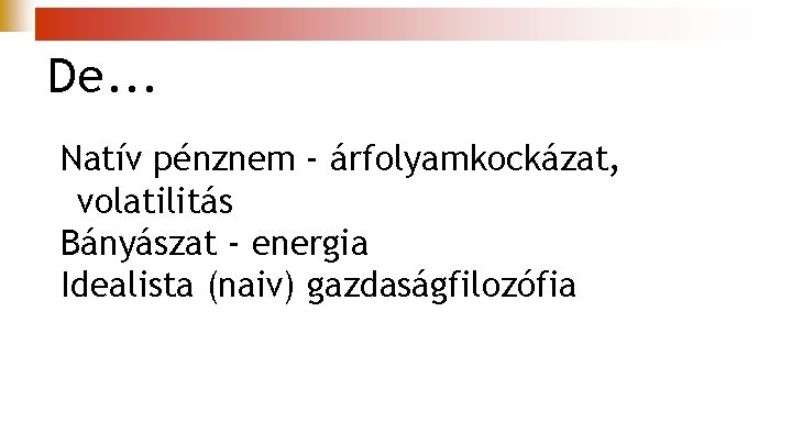 De. . . Natív pénznem - árfolyamkockázat, volatilitás Bányászat - energia Idealista (naiv) gazdaságfilozófia