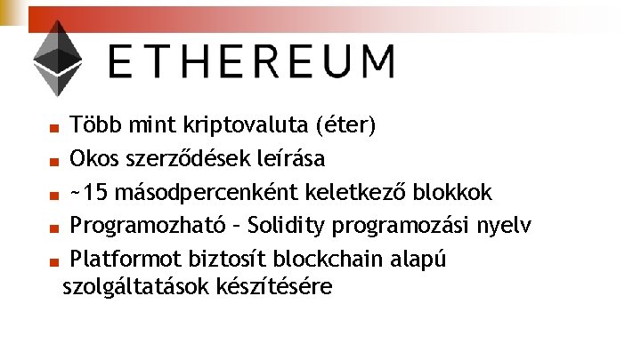 Több mint kriptovaluta (éter) ■ Okos szerződések leírása ■ ~15 másodpercenként keletkező blokkok ■