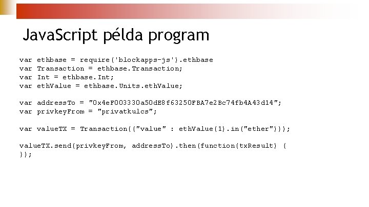 Java. Script példa program var var ethbase = require('blockapps-js'). ethbase Transaction = ethbase. Transaction;