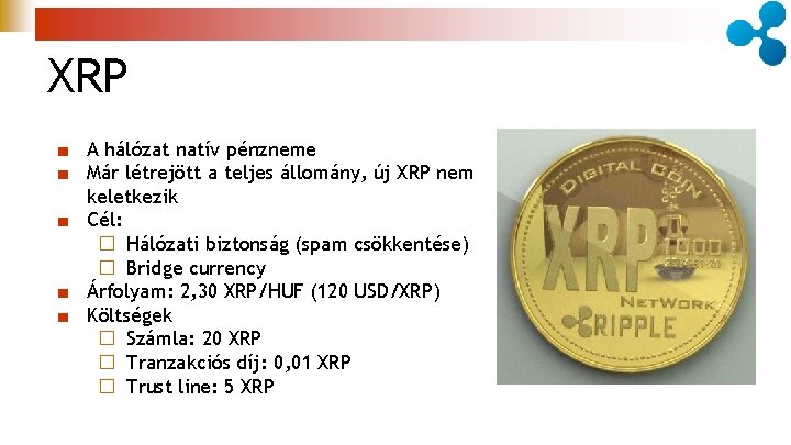 XRP ■ A hálózat natív pénzneme ■ Már létrejött a teljes állomány, új XRP