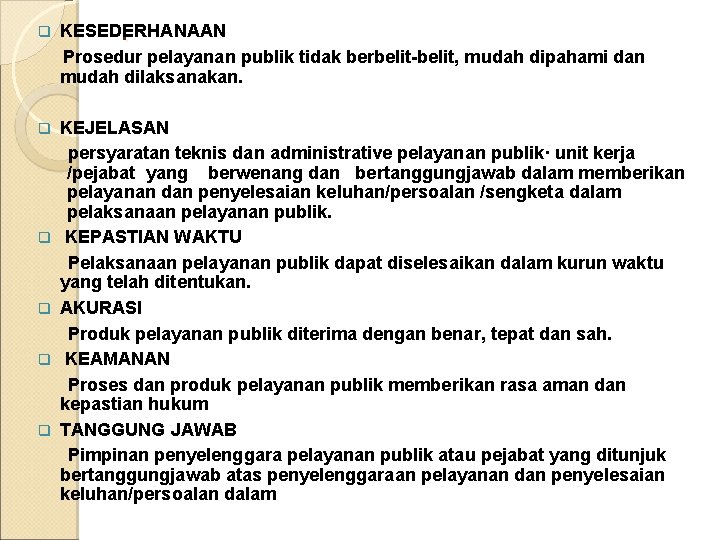 . q KESEDERHANAAN Prosedur pelayanan publik tidak berbelit-belit, mudah dipahami dan mudah dilaksanakan. q