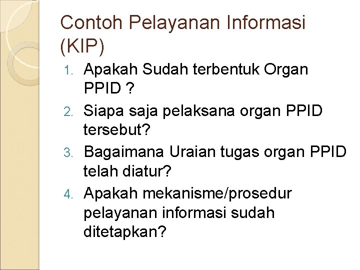 Contoh Pelayanan Informasi (KIP) Apakah Sudah terbentuk Organ PPID ? 2. Siapa saja pelaksana