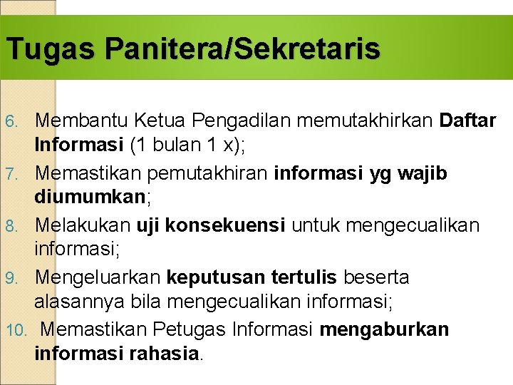 Tugas Panitera/Sekretaris 6. 7. 8. 9. 10. Membantu Ketua Pengadilan memutakhirkan Daftar Informasi (1