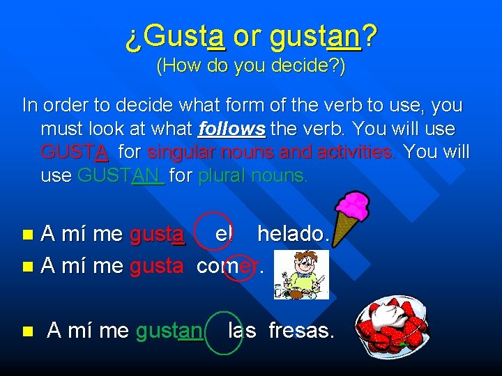 ¿Gusta or gustan? (How do you decide? ) In order to decide what form