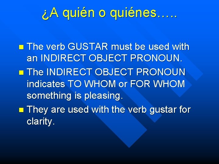 ¿A quién o quiénes…. . The verb GUSTAR must be used with an INDIRECT
