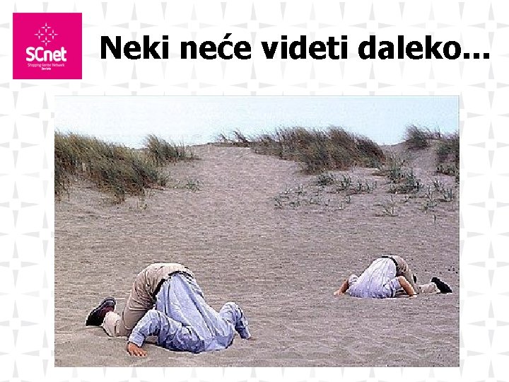 Neki neće videti daleko. . . 