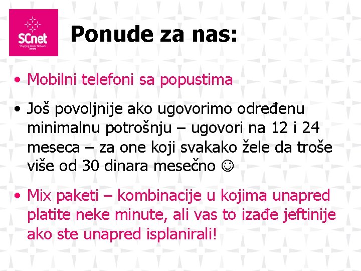 Ponude za nas: • Mobilni telefoni sa popustima • Još povoljnije ako ugovorimo određenu