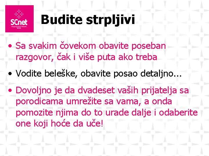 Budite strpljivi • Sa svakim čovekom obavite poseban razgovor, čak i više puta ako